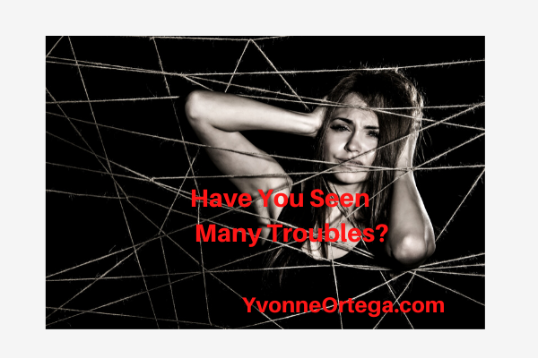 Have You Seen Many Troubles?