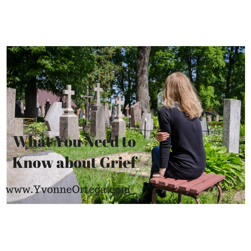 What You Need to Know about Grief - Yvonne Ortega