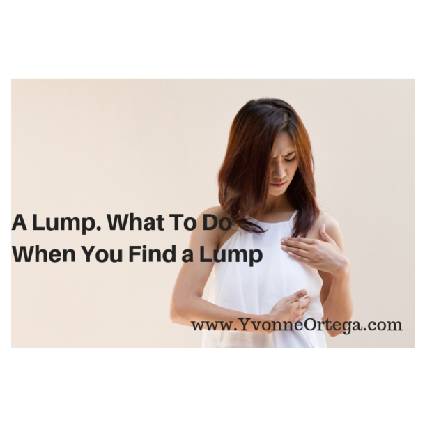 a-lump-what-to-do-when-you-find-a-lump-yvonne-ortega