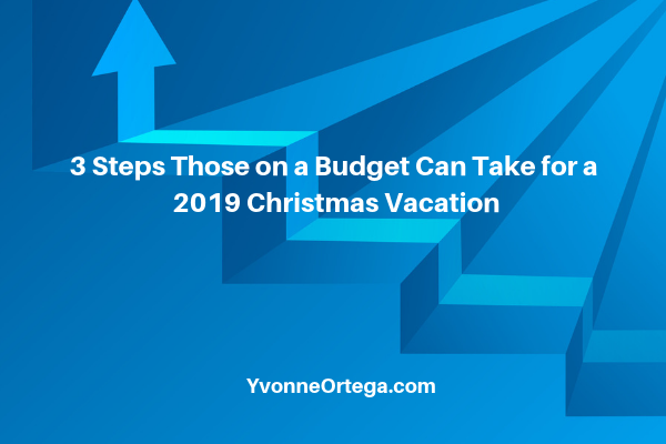 3 Steps Those On A Budget Can Take For A 2019 Christmas Vacation