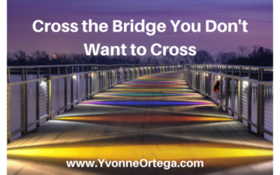 Cross the Bridge You Don’t Want to Cross