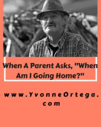 When a Parent in Assisted Living Asks, “When Am I Going Home?”