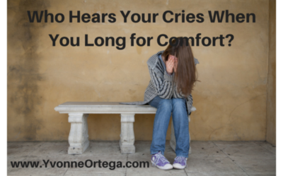 Who Hears Your Cries When You Long for Comfort?